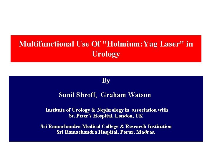 Multifunctional Use Of "Holmium: Yag Laser" in Urology By Sunil Shroff, Graham Watson Institute