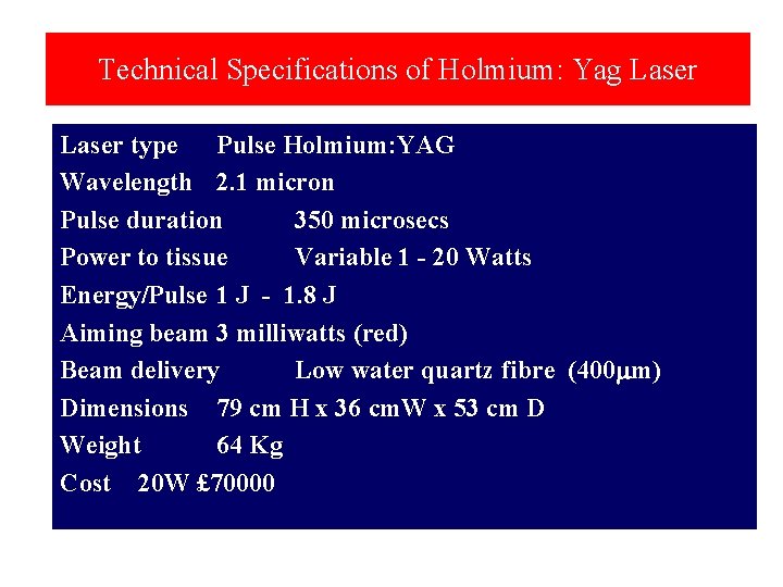 Technical Specifications of Holmium: Yag Laser type Pulse Holmium: YAG Wavelength 2. 1 micron