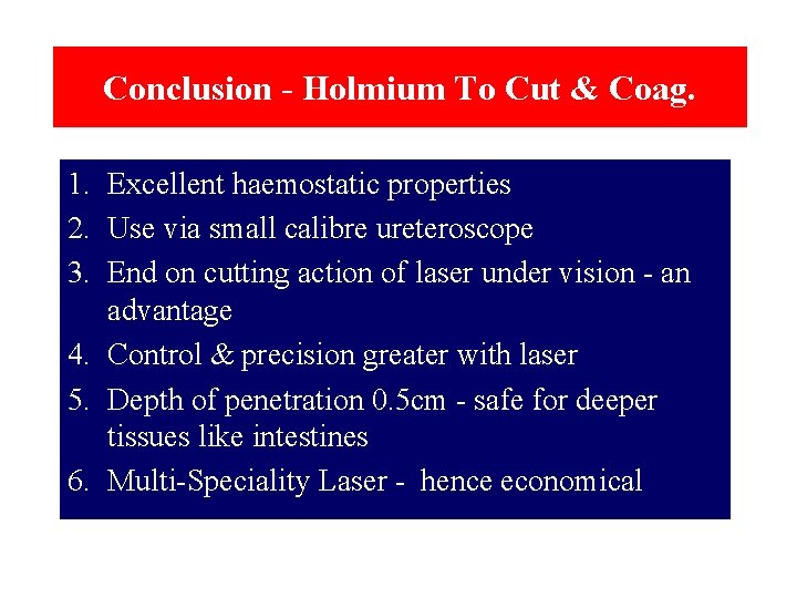 Conclusion - Holmium To Cut & Coag. 1. Excellent haemostatic properties 2. Use via