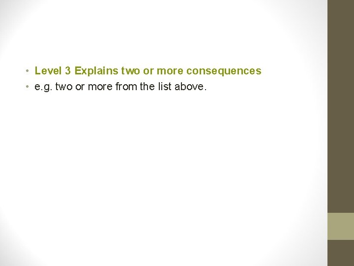  • Level 3 Explains two or more consequences • e. g. two or