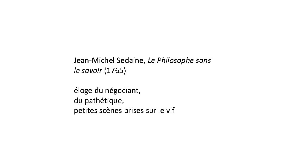 Jean-Michel Sedaine, Le Philosophe sans le savoir (1765) éloge du négociant, du pathétique, petites