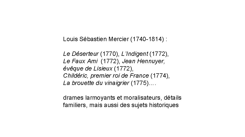 Louis Sébastien Mercier (1740 -1814) : Le Déserteur (1770), L’Indigent (1772), Le Faux Ami