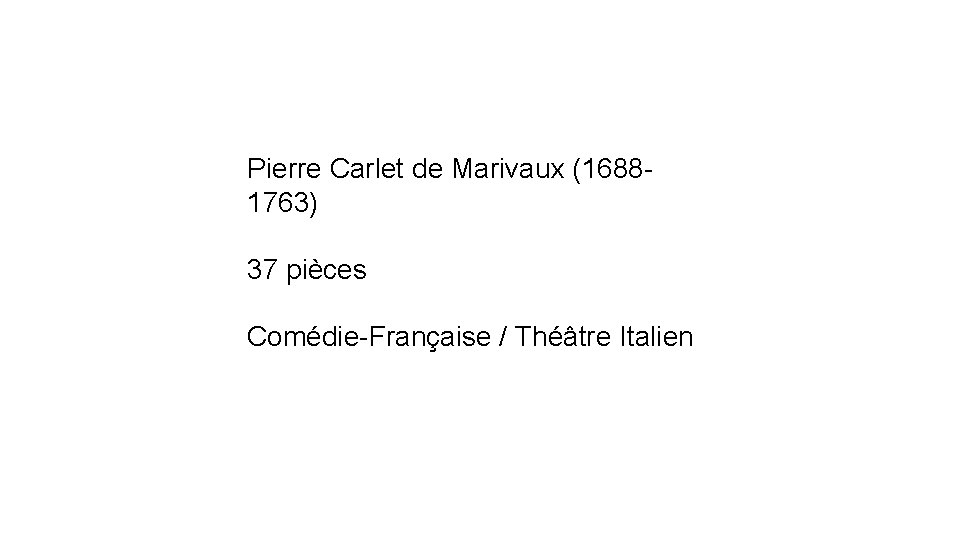 Pierre Carlet de Marivaux (16881763) 37 pièces Comédie-Française / Théâtre Italien 