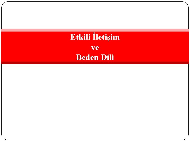 Etkili İletişim ve Beden Dili 
