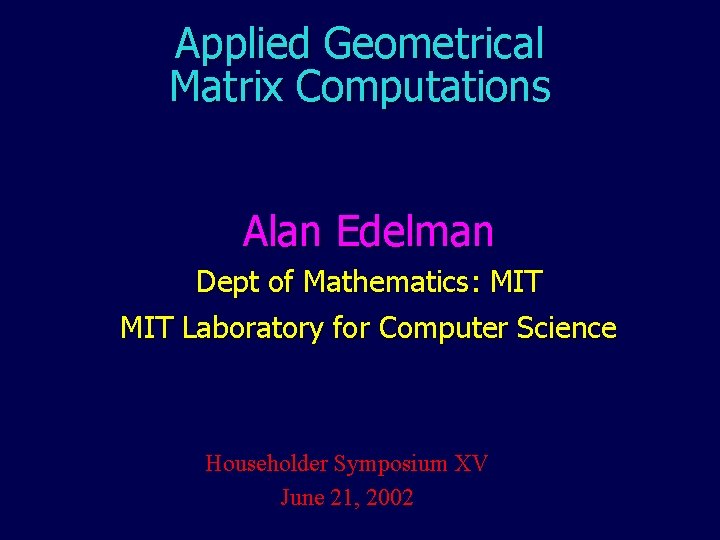 Applied Geometrical Matrix Computations Alan Edelman Dept of Mathematics: MIT Laboratory for Computer Science