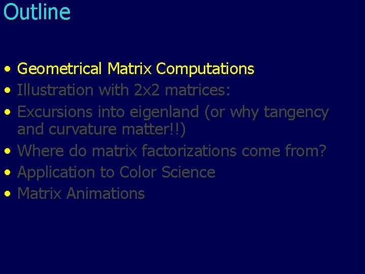 Outline • • • Geometrical Matrix Computations Illustration with 2 x 2 matrices: Excursions Outline • • • Geometrical Matrix Computations Illustration with 2 x 2 matrices: Excursions
