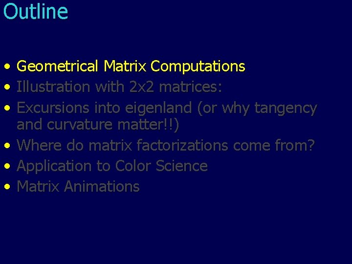 Outline • • • Geometrical Matrix Computations Illustration with 2 x 2 matrices: Excursions