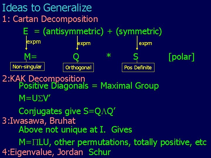 Ideas to Generalize 1: Cartan Decomposition E = (antisymmetric) + (symmetric) expm M= Non-singular Ideas to Generalize 1: Cartan Decomposition E = (antisymmetric) + (symmetric) expm M= Non-singular