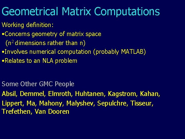 Geometrical Matrix Computations Working definition: • Concerns geometry of matrix space (n 2 dimensions Geometrical Matrix Computations Working definition: • Concerns geometry of matrix space (n 2 dimensions