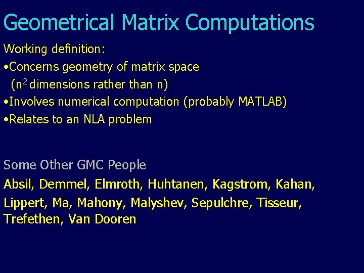 Geometrical Matrix Computations Working definition: • Concerns geometry of matrix space (n 2 dimensions