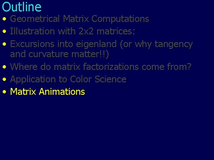 Outline • • • Geometrical Matrix Computations Illustration with 2 x 2 matrices: Excursions Outline • • • Geometrical Matrix Computations Illustration with 2 x 2 matrices: Excursions