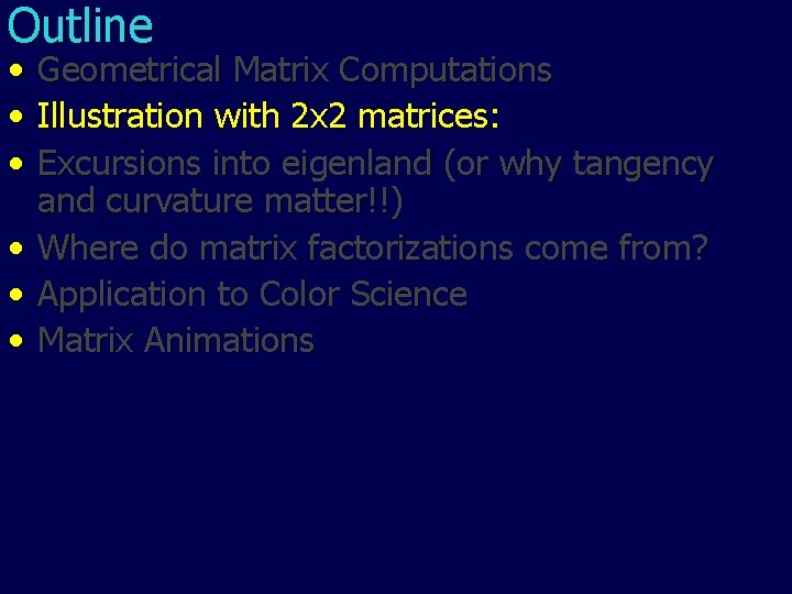 Outline • • • Geometrical Matrix Computations Illustration with 2 x 2 matrices: Excursions