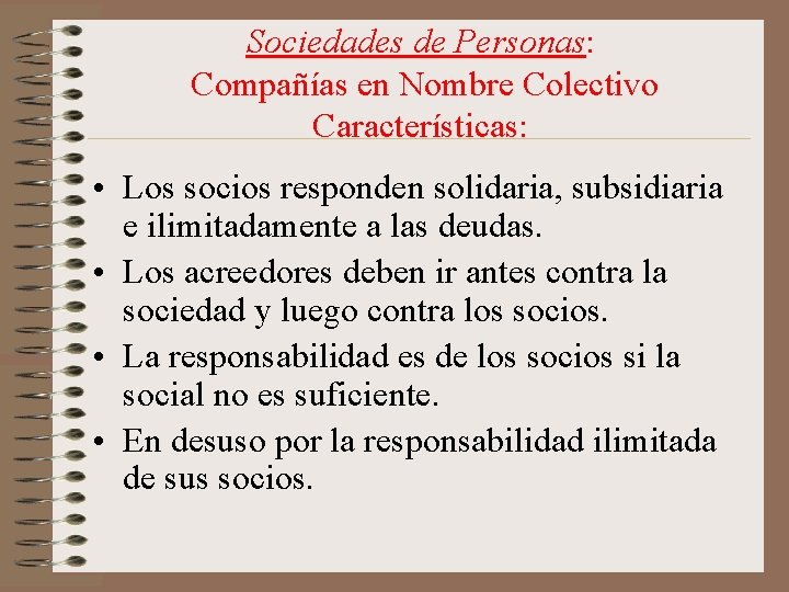 Sociedades de Personas: Compañías en Nombre Colectivo Características: • Los socios responden solidaria, subsidiaria