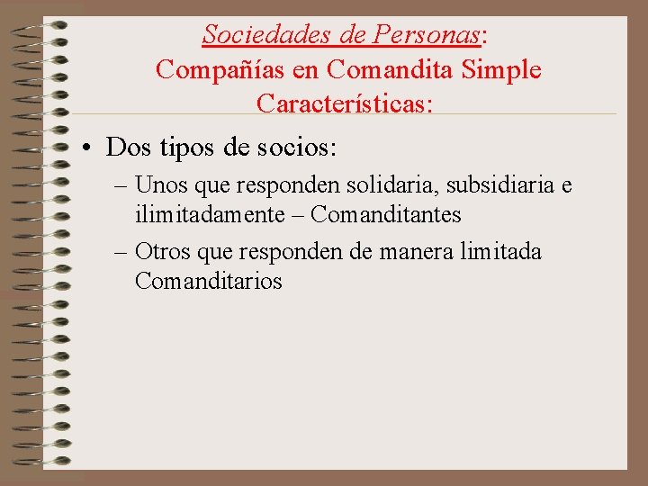 Sociedades de Personas: Compañías en Comandita Simple Características: • Dos tipos de socios: –