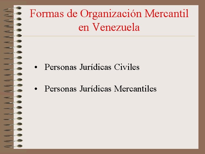 Formas de Organización Mercantil en Venezuela • Personas Jurídicas Civiles • Personas Jurídicas Mercantiles