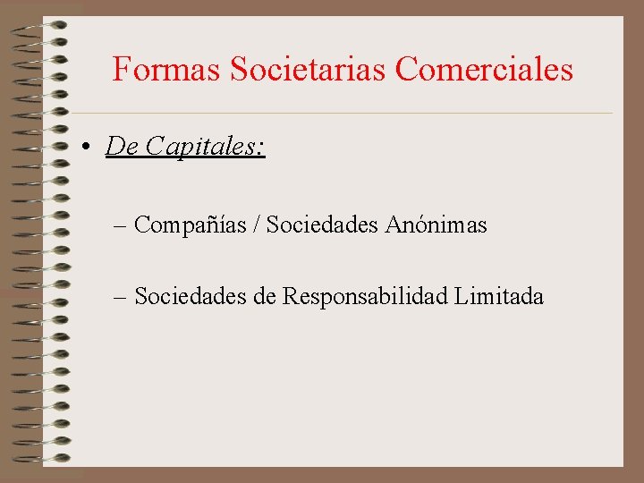 Formas Societarias Comerciales • De Capitales: – Compañías / Sociedades Anónimas – Sociedades de