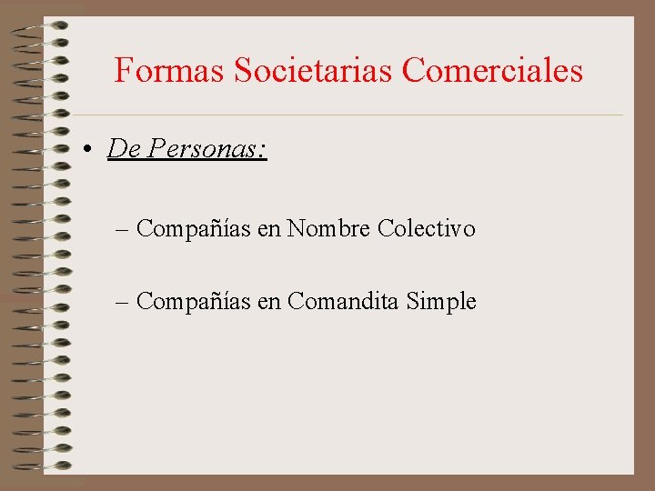 Formas Societarias Comerciales • De Personas: – Compañías en Nombre Colectivo – Compañías en