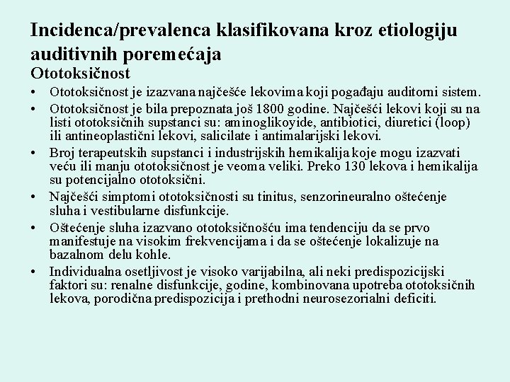 Incidenca/prevalenca klasifikovana kroz etiologiju auditivnih poremećaja Ototoksičnost • Ototoksičnost je izazvana najčešće lekovima koji