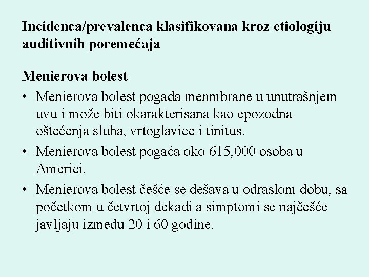 Incidenca/prevalenca klasifikovana kroz etiologiju auditivnih poremećaja Menierova bolest • Menierova bolest pogađa menmbrane u