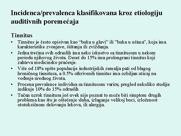 Incidenca/prevalenca klasifikovana kroz etiologiju auditivnih poremećaja Tinnitus • Tinnitus je često opisivan kao “buka