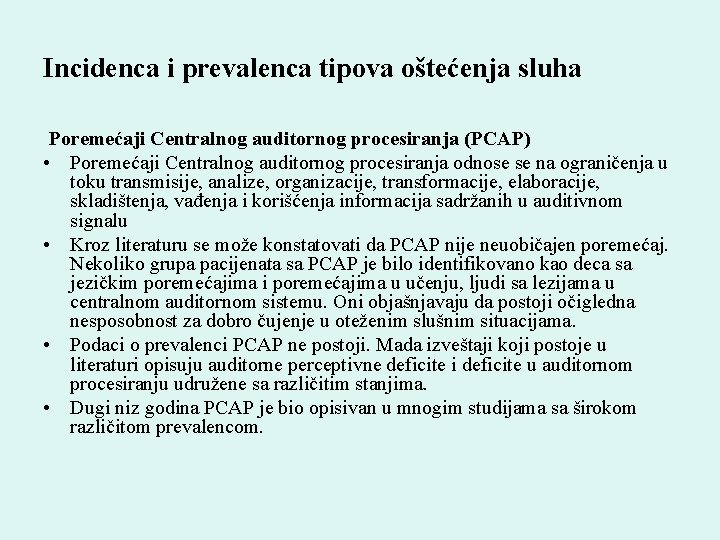 Incidenca i prevalenca tipova oštećenja sluha Poremećaji Centralnog auditornog procesiranja (PCAP) • Poremećaji Centralnog