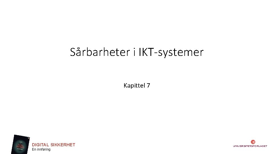 Sårbarheter i IKT-systemer Kapittel 7 DIGITAL SIKKERHET En innføring 