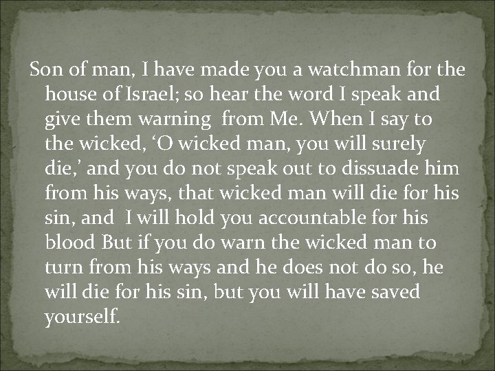 Son of man, I have made you a watchman for the house of Israel;