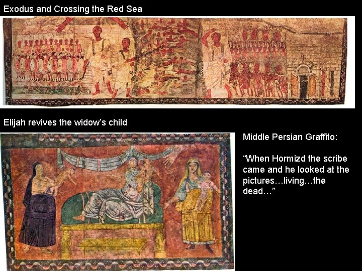Exodus and Crossing the Red Sea Elijah revives the widow’s child Middle Persian Graffito: