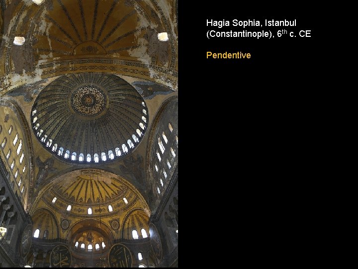 Hagia Sophia, Istanbul (Constantinople), 6 th c. CE Pendentive 