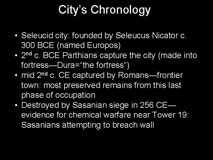 City’s Chronology • Seleucid city: founded by Seleucus Nicator c. 300 BCE (named Europos)