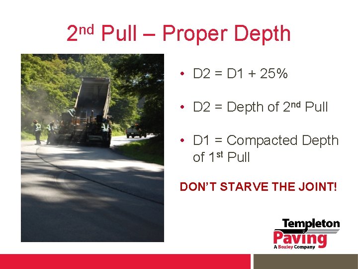 2 nd Pull – Proper Depth • D 2 = D 1 + 25%