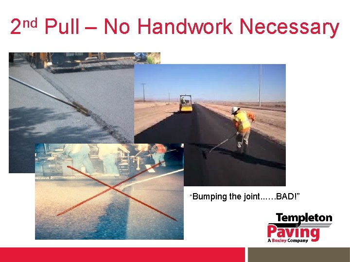 2 nd Pull – No Handwork Necessary “Bumping the joint. . …. BAD!” 