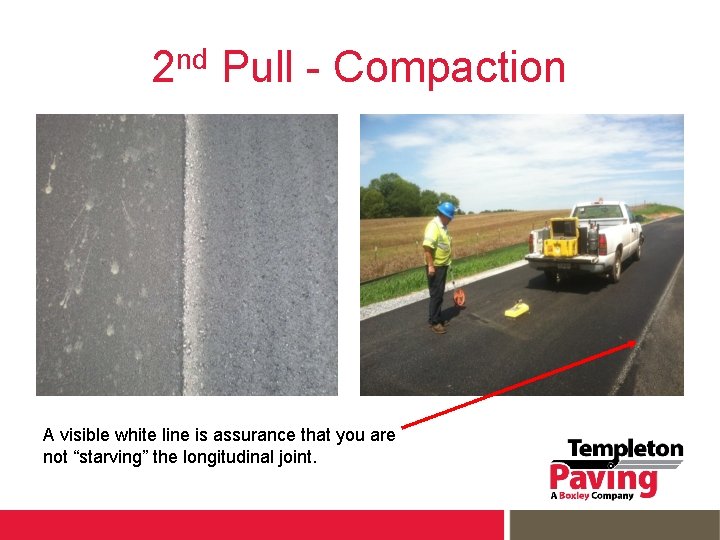 2 nd Pull - Compaction A visible white line is assurance that you are
