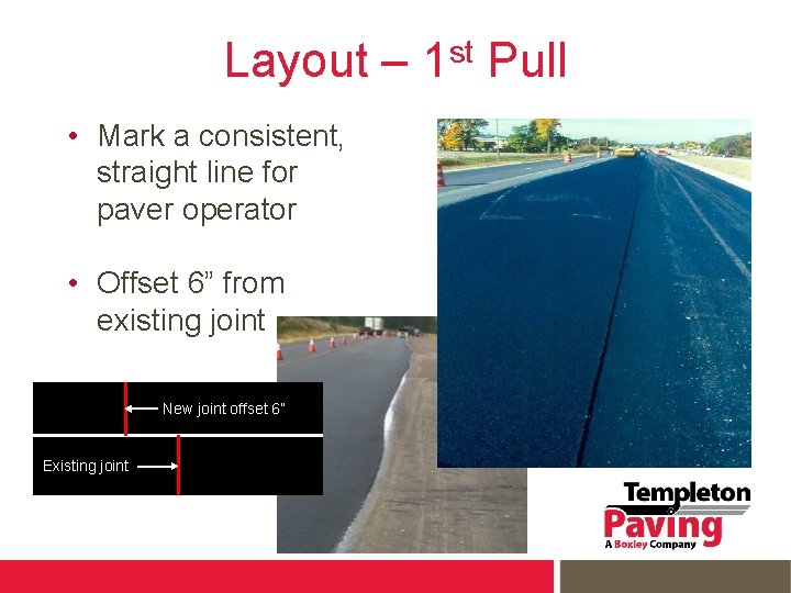 Layout – 1 st Pull • Mark a consistent, straight line for paver operator