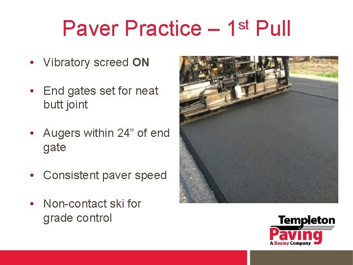 Paver Practice – 1 st Pull • Vibratory screed ON • End gates set