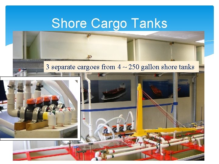 Shore Cargo Tanks 3 separate cargoes from 4 ~ 250 gallon shore tanks 
