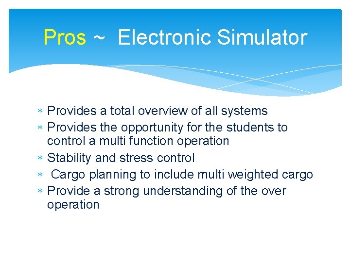 Pros ~ Electronic Simulator Provides a total overview of all systems Provides the opportunity