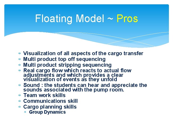 Floating Model ~ Pros Visualization of all aspects of the cargo transfer Multi product