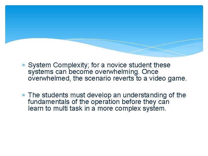  System Complexity; for a novice student these systems can become overwhelming. Once overwhelmed,