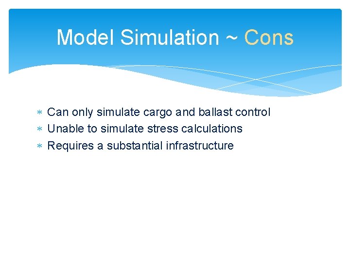 Model Simulation ~ Cons Can only simulate cargo and ballast control Unable to simulate