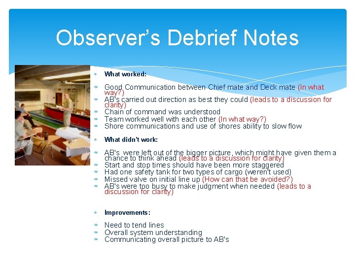 Observer’s Debrief Notes What worked: Good Communication between Chief mate and Deck mate (In
