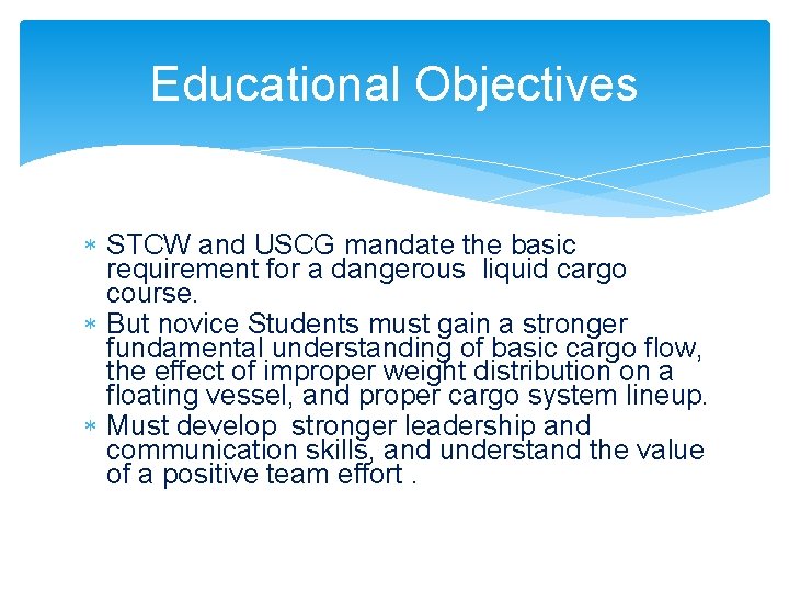 Educational Objectives STCW and USCG mandate the basic requirement for a dangerous liquid cargo