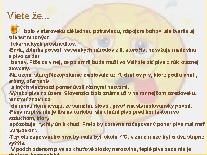 Viete že. . . bolo v staroveku základnou potravinou, nápojom bohov, ale tvorilo aj