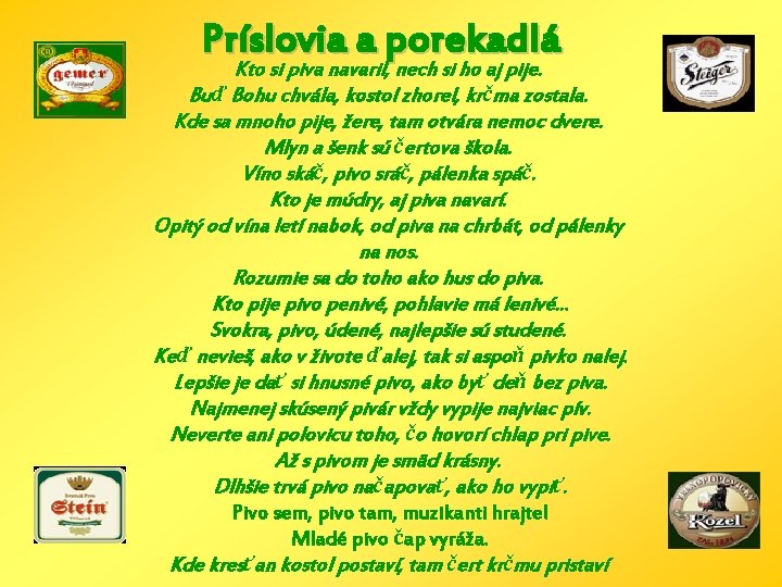 Príslovia a porekadlá Kto si piva navaril, nech si ho aj pije. Buď Bohu