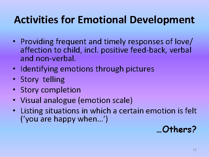 Activities for Emotional Development • Providing frequent and timely responses of love/ affection to