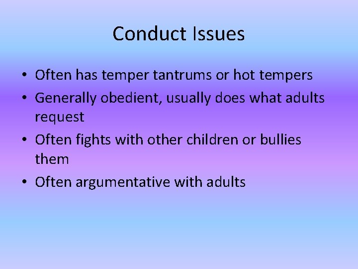 Conduct Issues • Often has temper tantrums or hot tempers • Generally obedient, usually