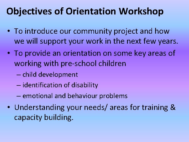 Objectives of Orientation Workshop • To introduce our community project and how we will
