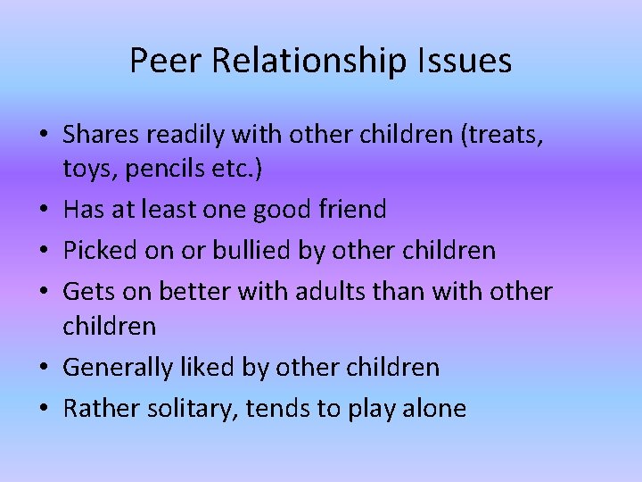 Peer Relationship Issues • Shares readily with other children (treats, toys, pencils etc. )