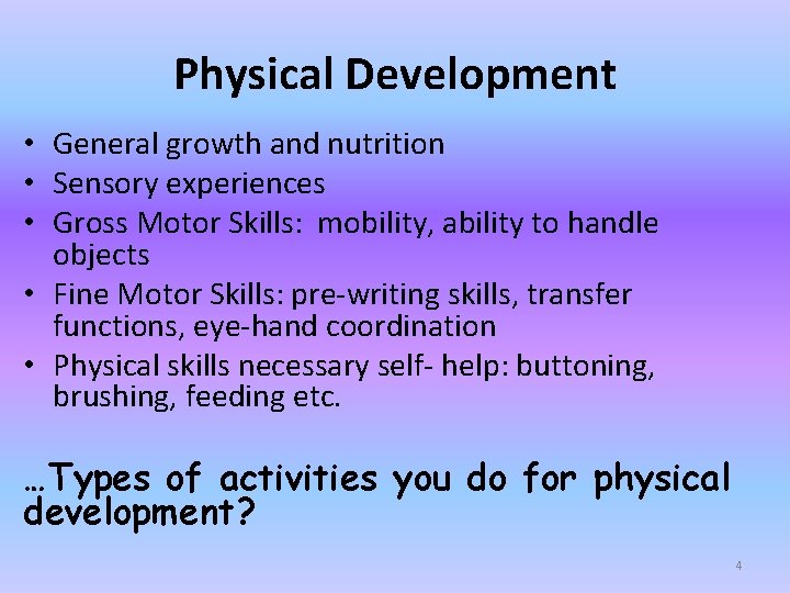 Physical Development • General growth and nutrition • Sensory experiences • Gross Motor Skills: