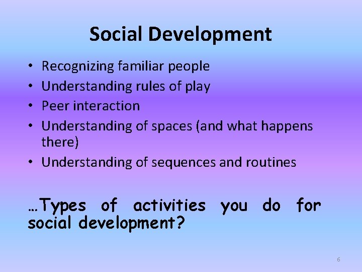 Social Development Recognizing familiar people Understanding rules of play Peer interaction Understanding of spaces